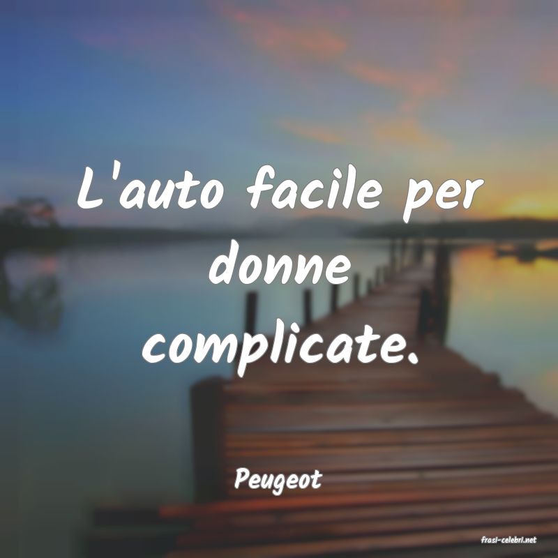 frasi di  Peugeot
