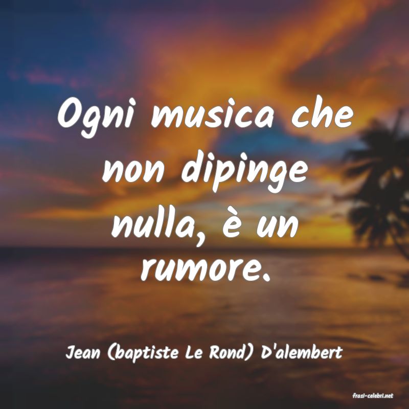 frasi di  Jean (baptiste Le Rond) D'alembert
