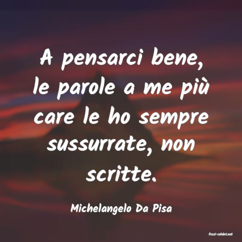 frasi di  Michelangelo Da Pisa
