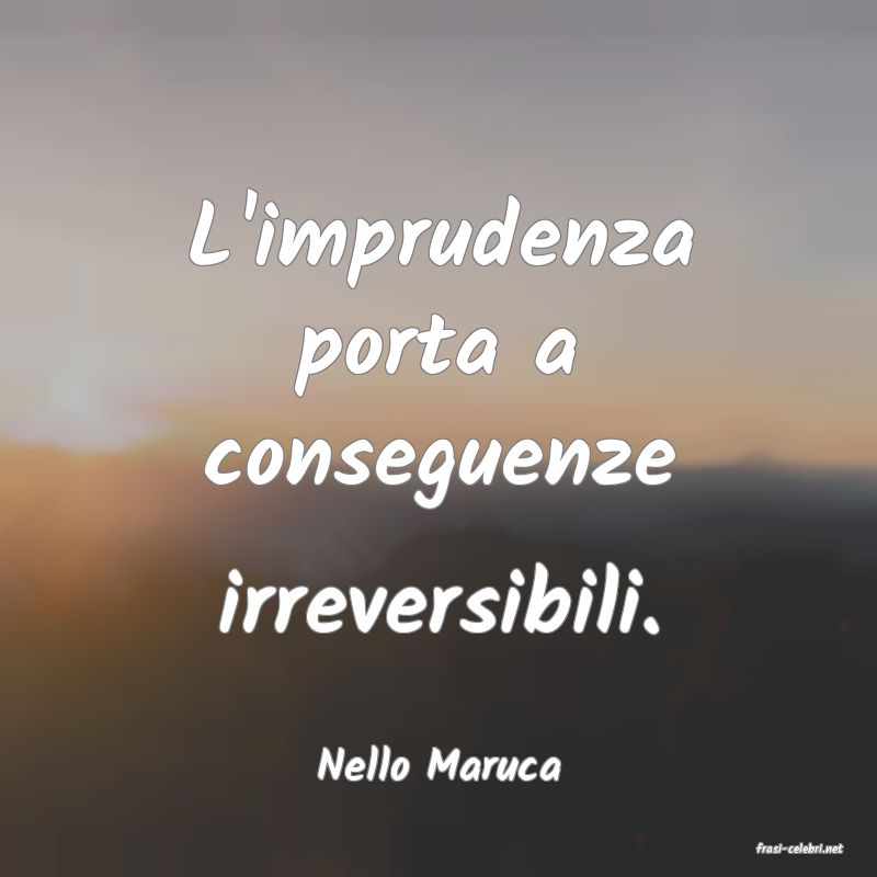 frasi di  Nello Maruca
