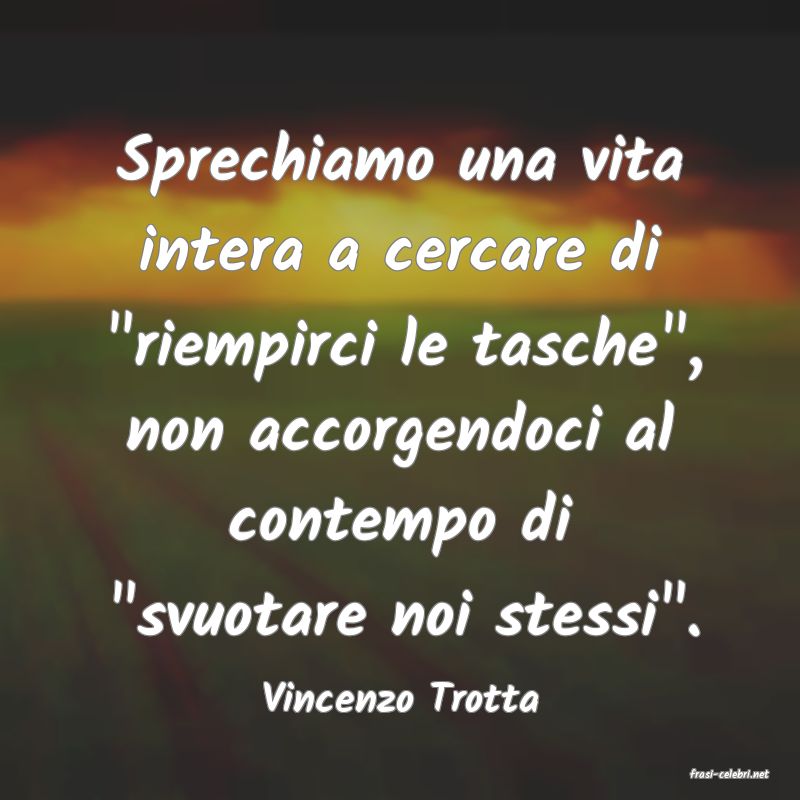 frasi di  Vincenzo Trotta
