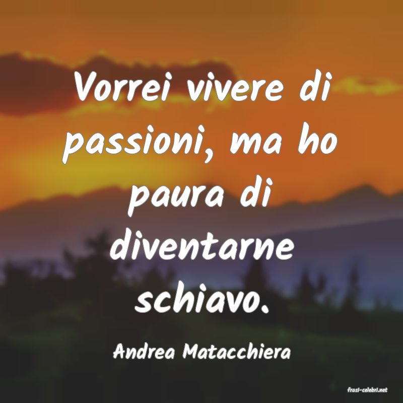 frasi di  Andrea Matacchiera
