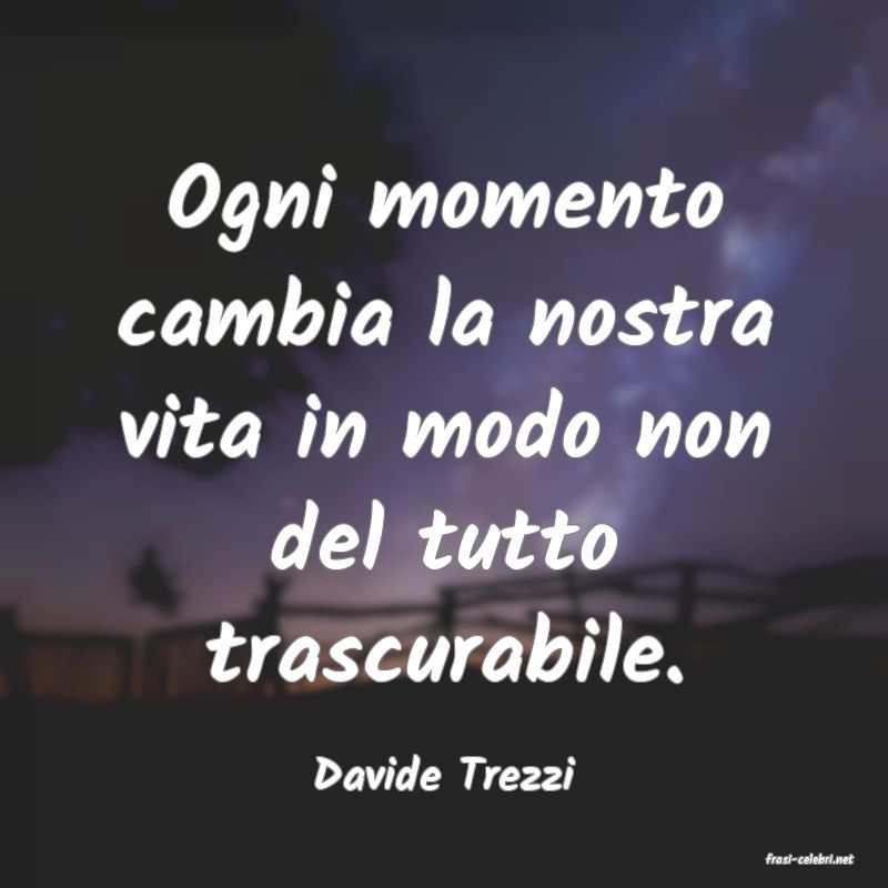 frasi di  Davide Trezzi
