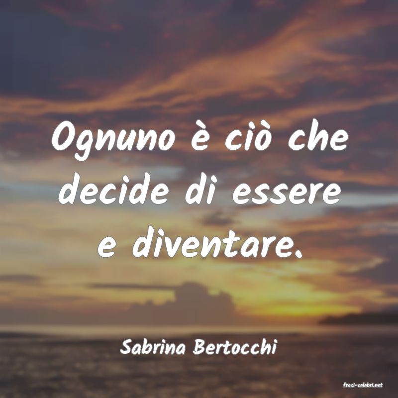 frasi di  Sabrina Bertocchi
