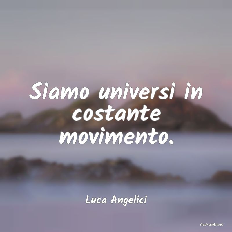 frasi di  Luca Angelici
