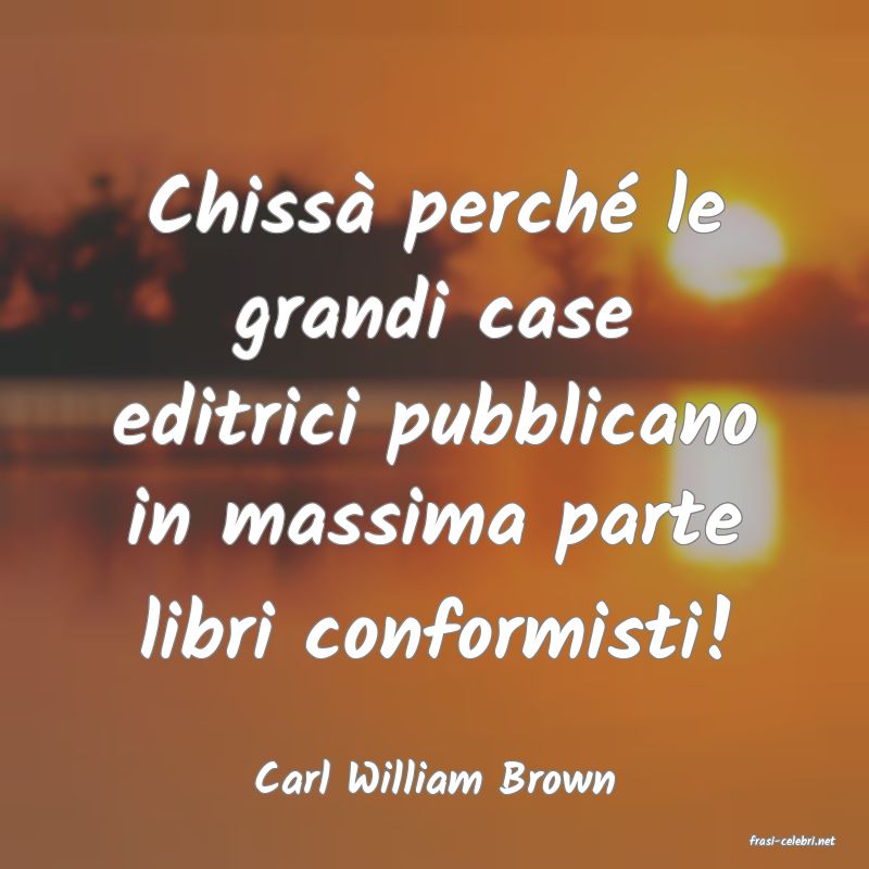 frasi di Carl William Brown