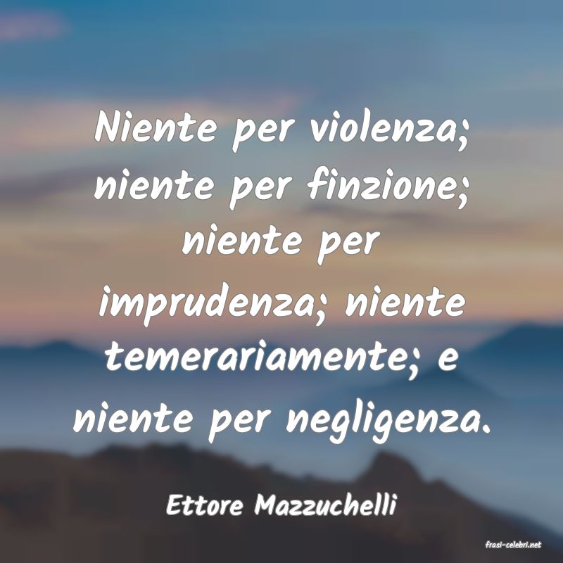 frasi di Ettore Mazzuchelli