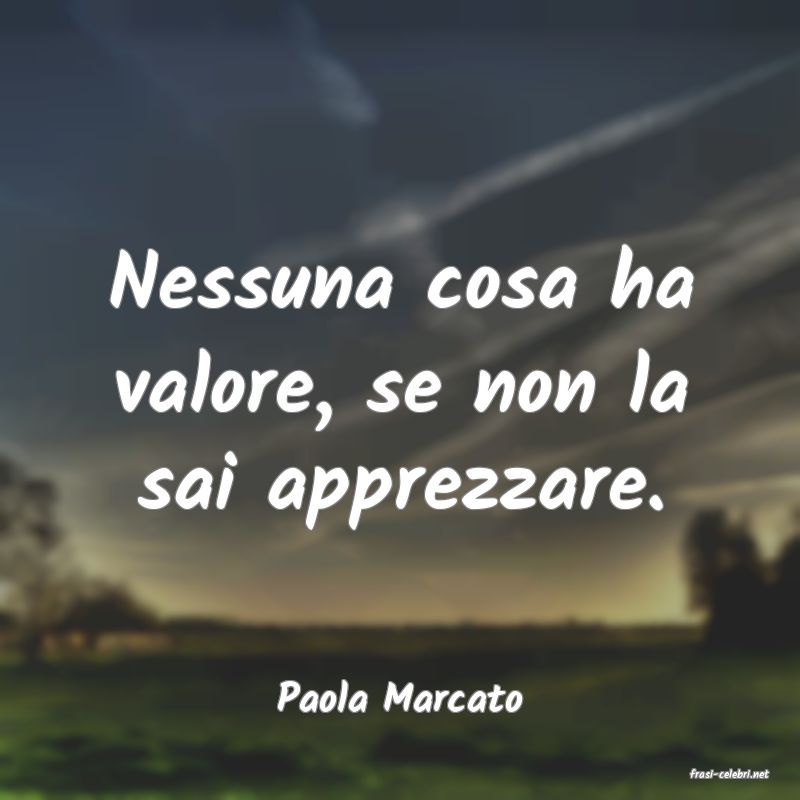 frasi di  Paola Marcato
