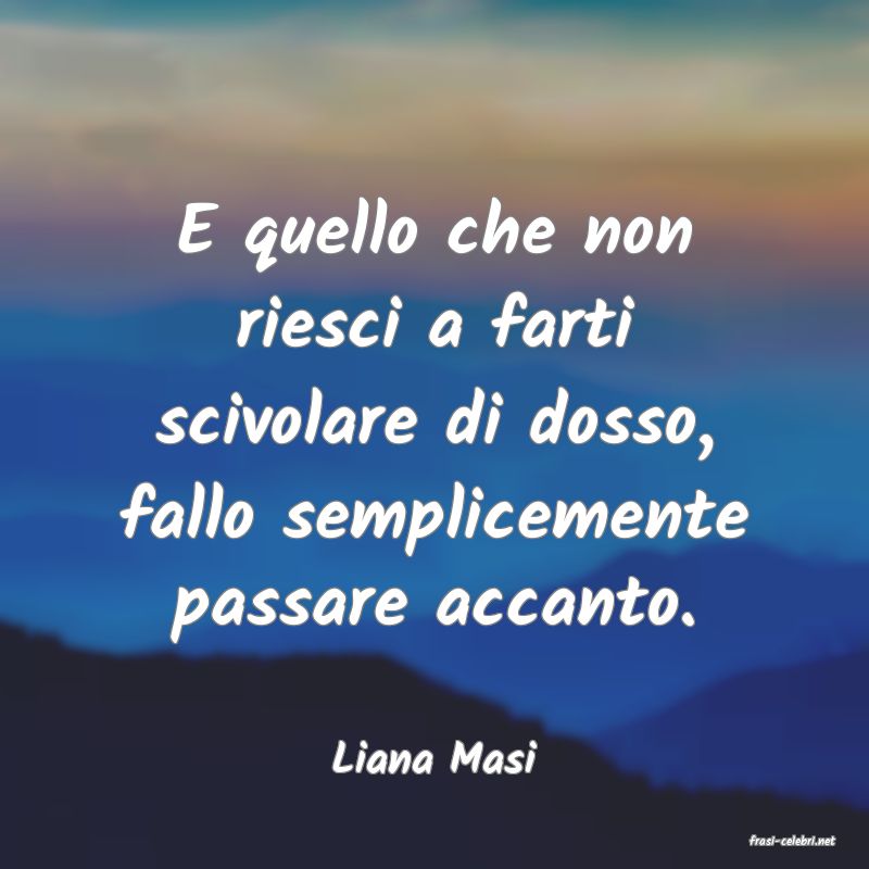 frasi di  Liana Masi
