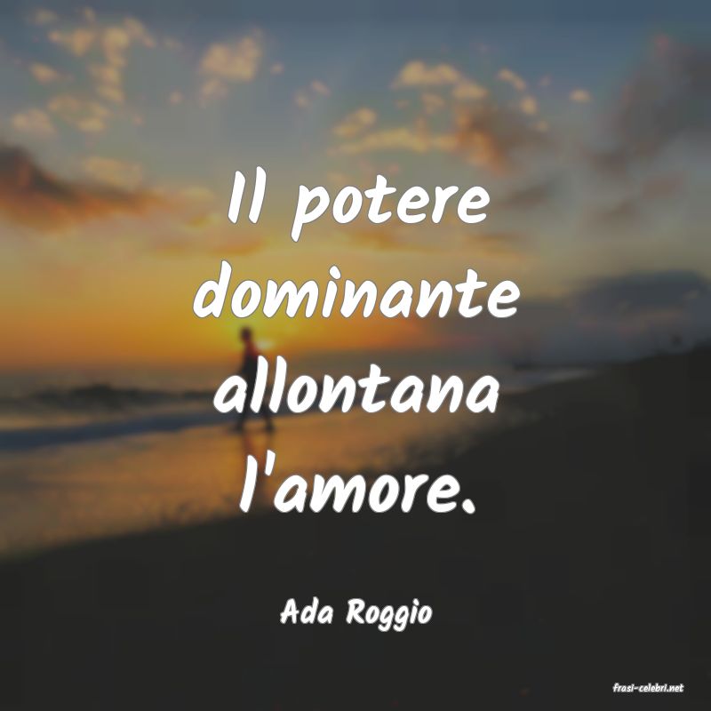 frasi di  Ada Roggio
