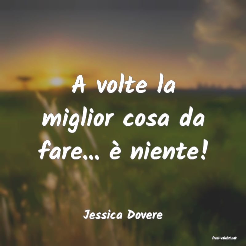 frasi di  Jessica Dovere
