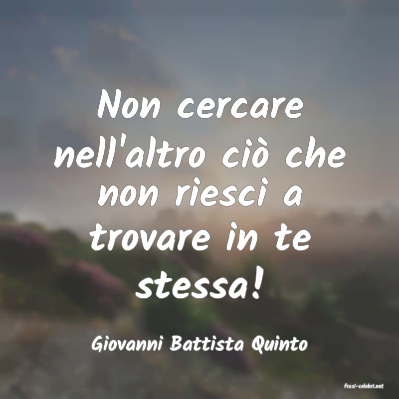frasi di  Giovanni Battista Quinto
