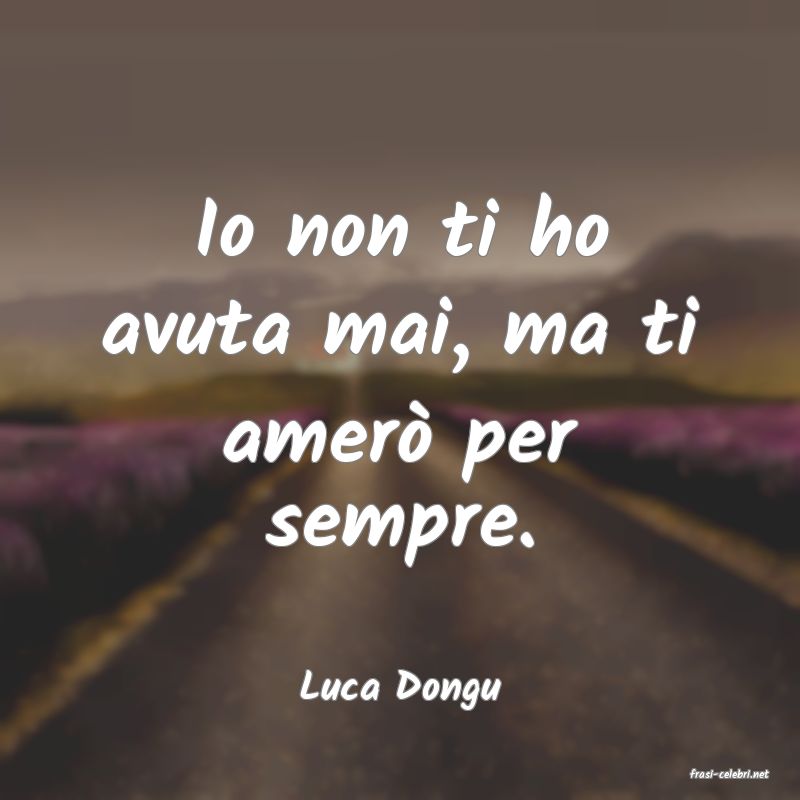 frasi di  Luca Dongu
