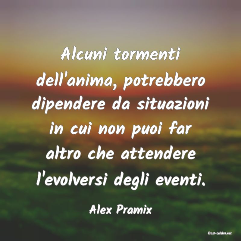frasi di  Alex Pramix
