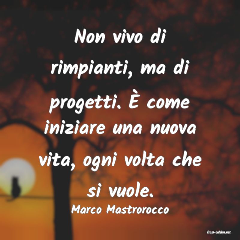frasi di  Marco Mastrorocco
