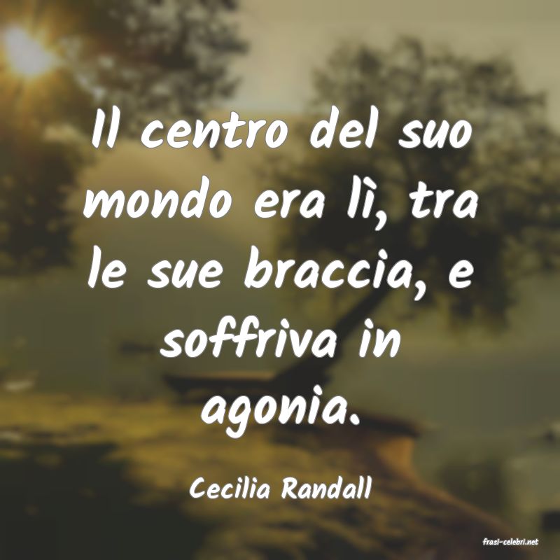 frasi di  Cecilia Randall
