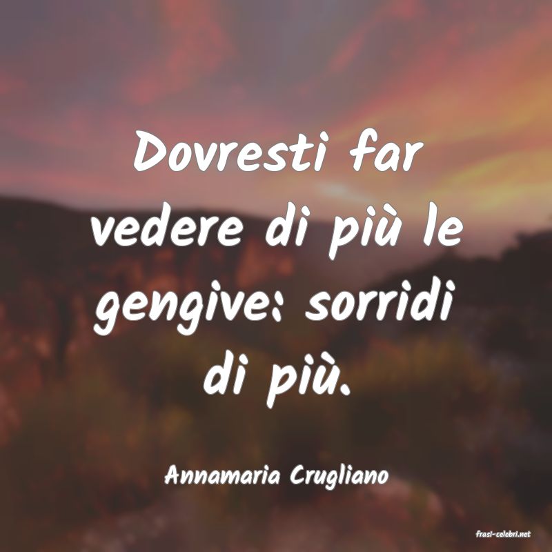 frasi di  Annamaria Crugliano
