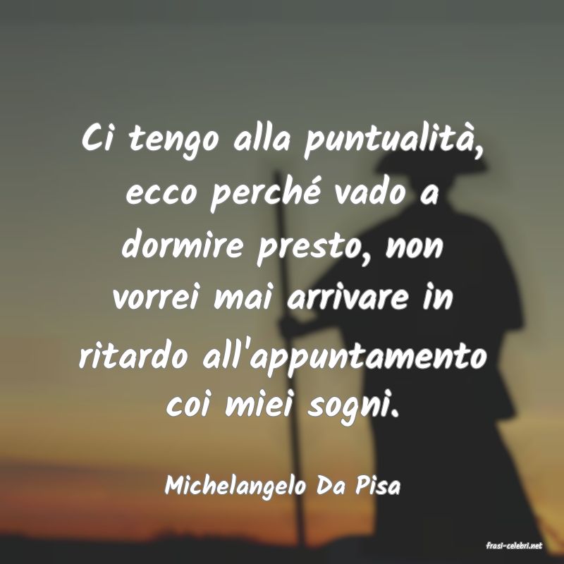 frasi di  Michelangelo Da Pisa
