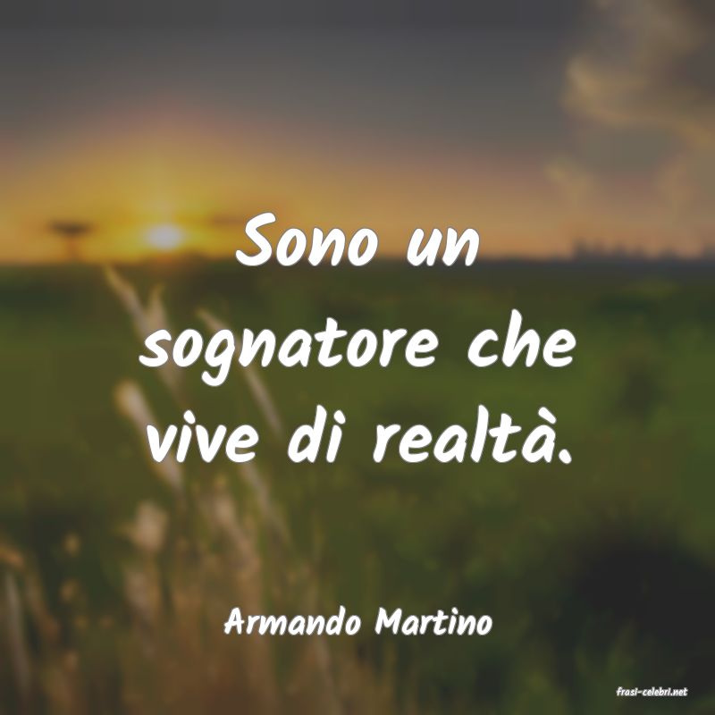 frasi di  Armando Martino
