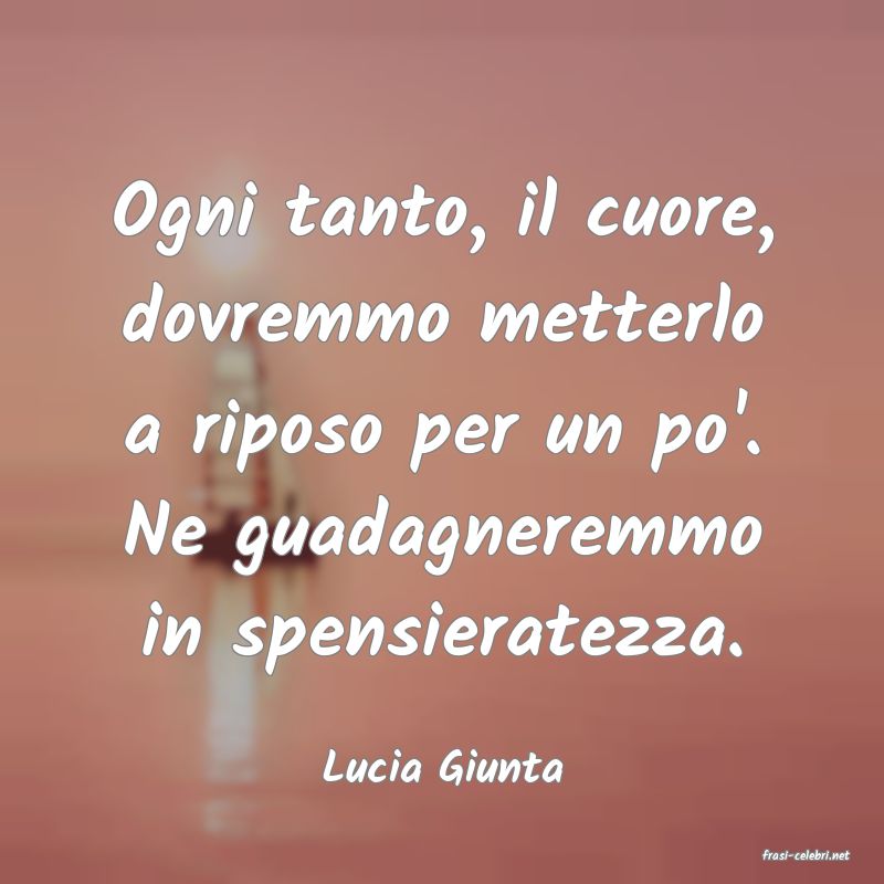 frasi di  Lucia Giunta
