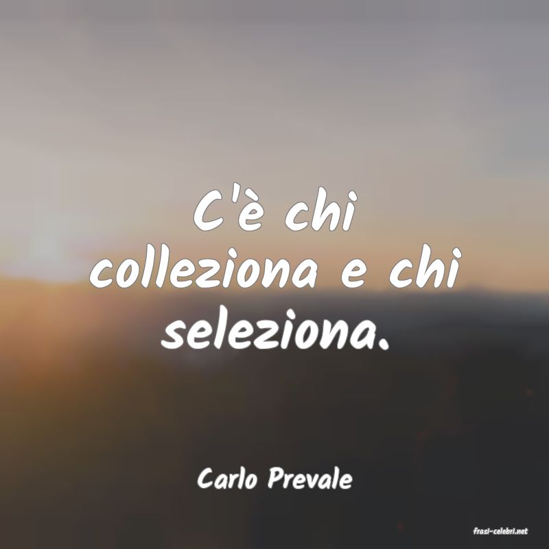 frasi di  Carlo Prevale
