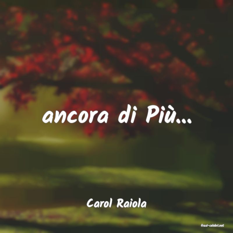 frasi di  Carol Raiola
