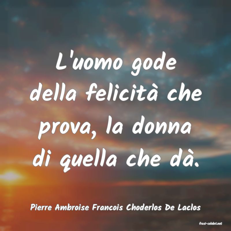 frasi di Pierre Ambroise Francois Choderlos De Laclos