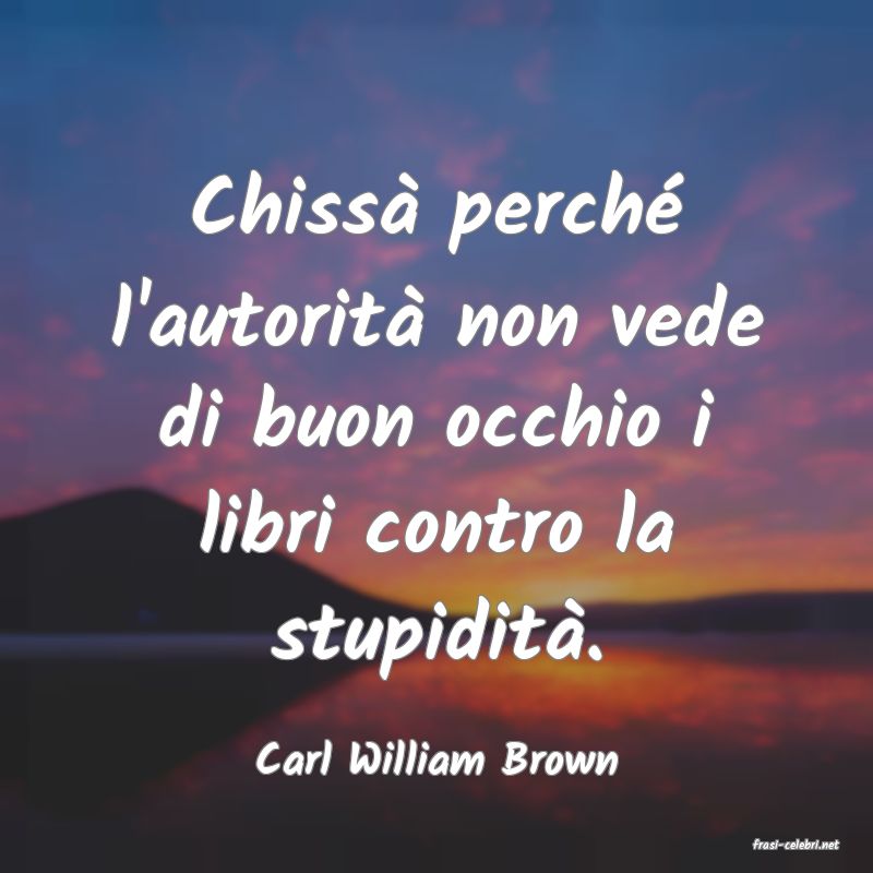 frasi di  Carl William Brown
