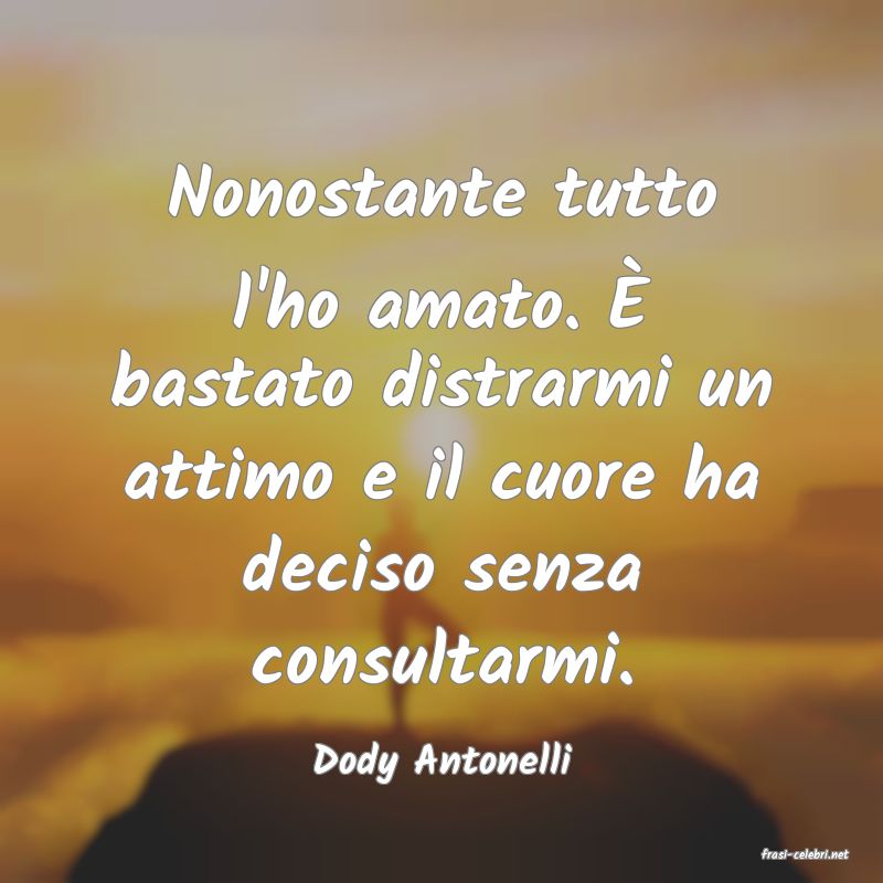 frasi di  Dody Antonelli
