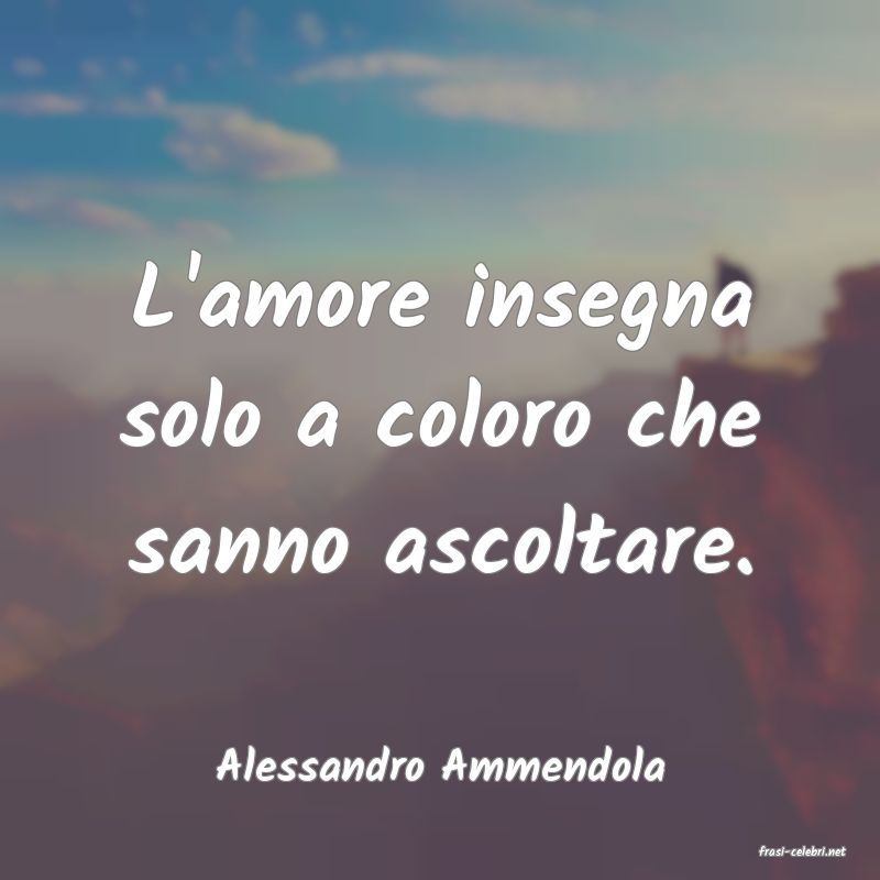 frasi di  Alessandro Ammendola

