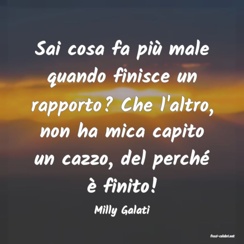 frasi di  Milly Galati
