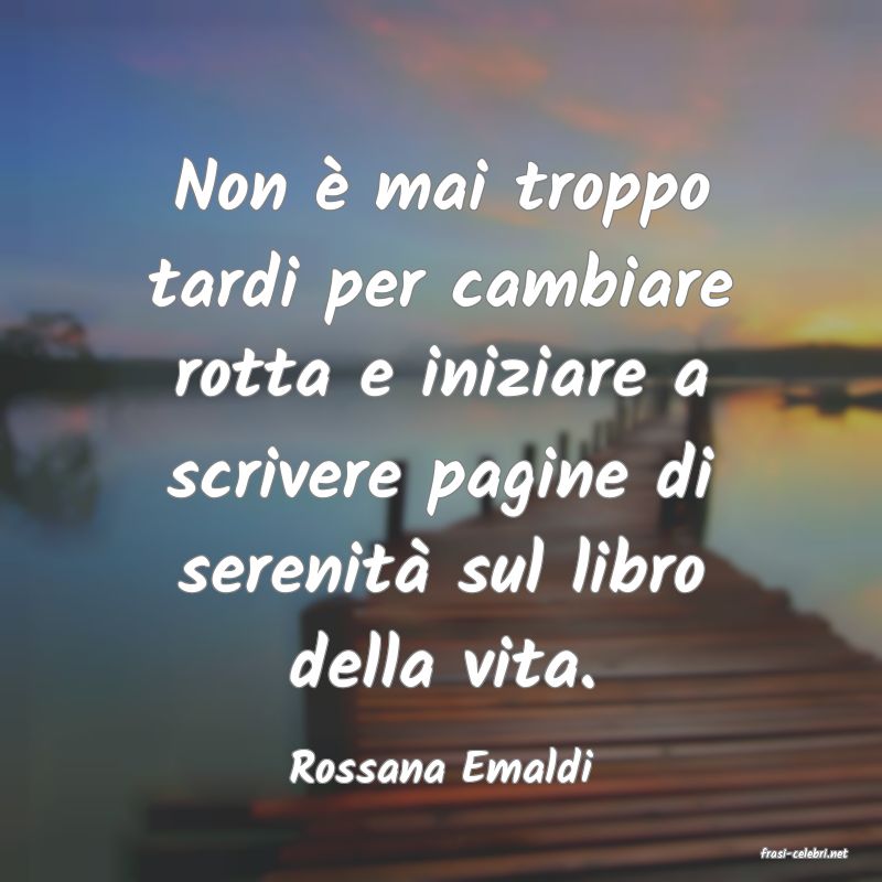 frasi di  Rossana Emaldi
