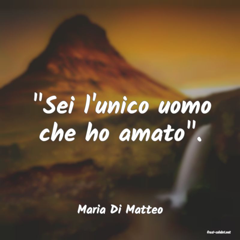 frasi di  Maria Di Matteo
