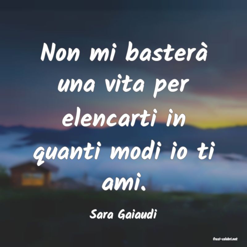 frasi di  Sara Gaiaudi

