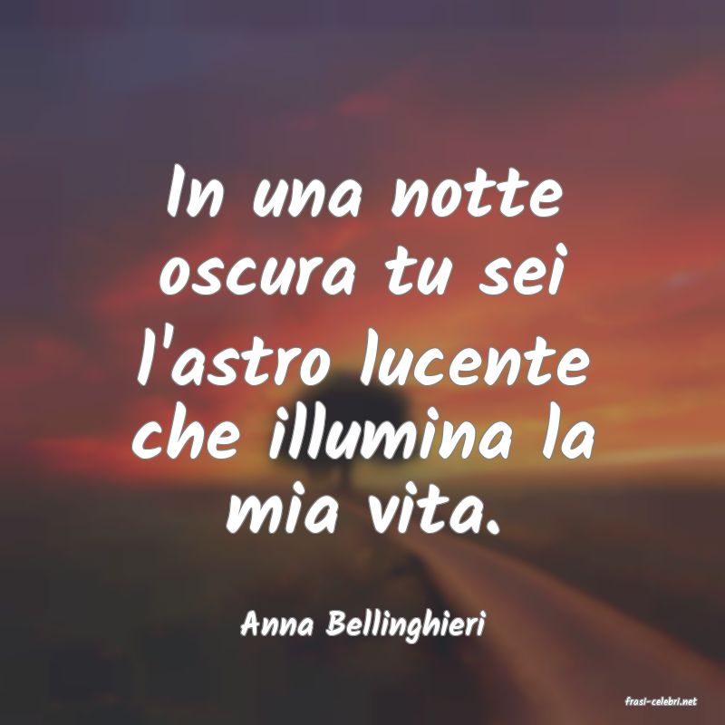 frasi di  Anna Bellinghieri

