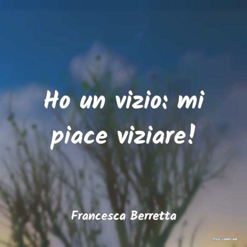 frasi di  Francesca Berretta
