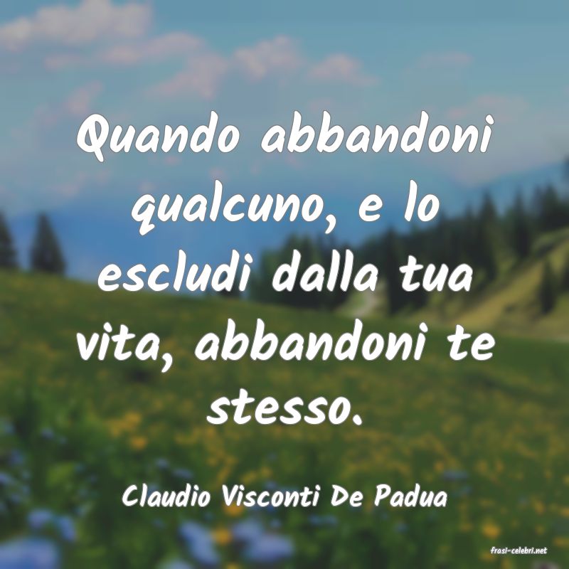 frasi di  Claudio Visconti De Padua

