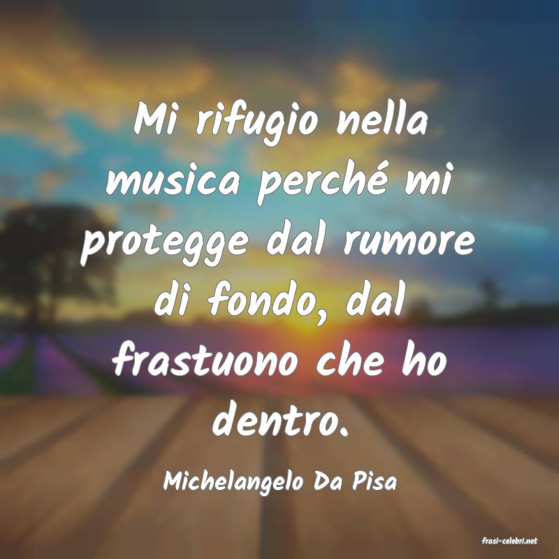frasi di  Michelangelo Da Pisa
