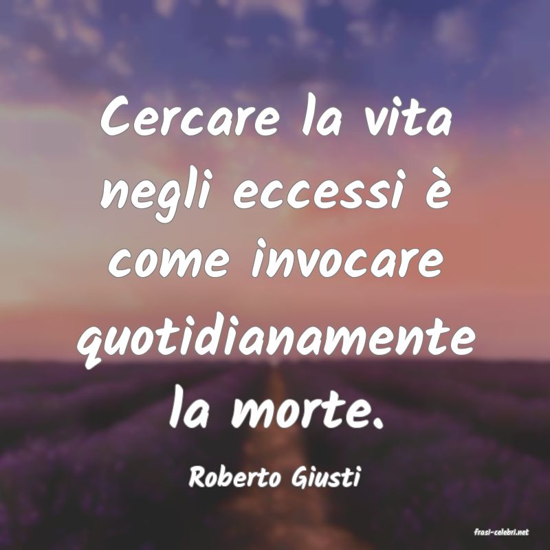 frasi di  Roberto Giusti
