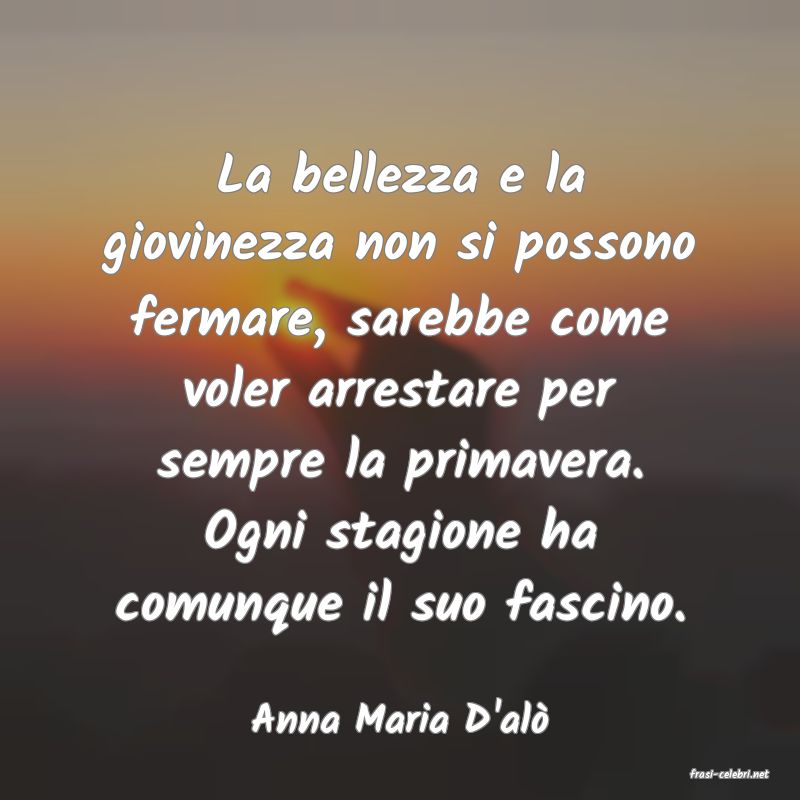 frasi di Anna Maria D'al