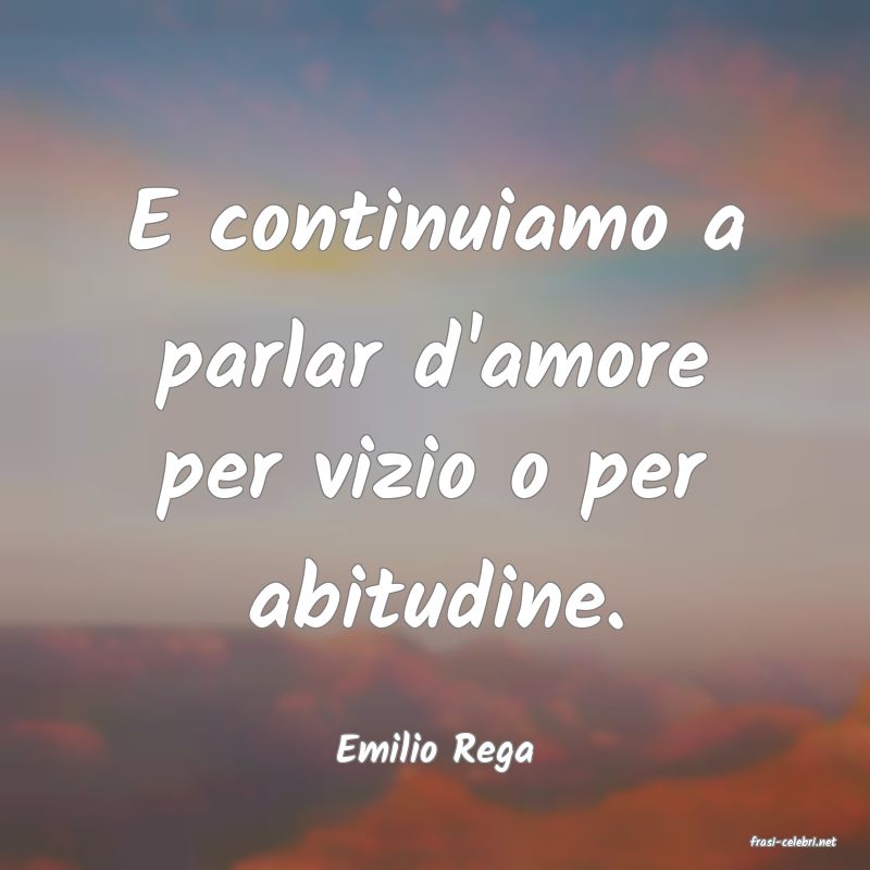 frasi di  Emilio Rega
