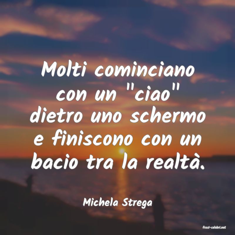 frasi di  Michela Strega
