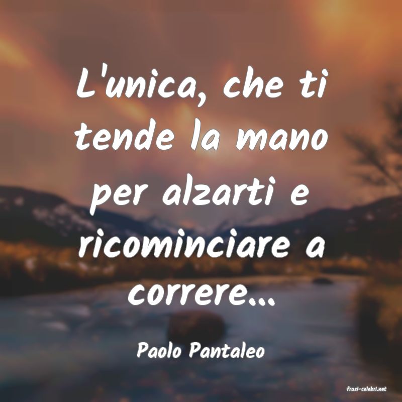 frasi di  Paolo Pantaleo
