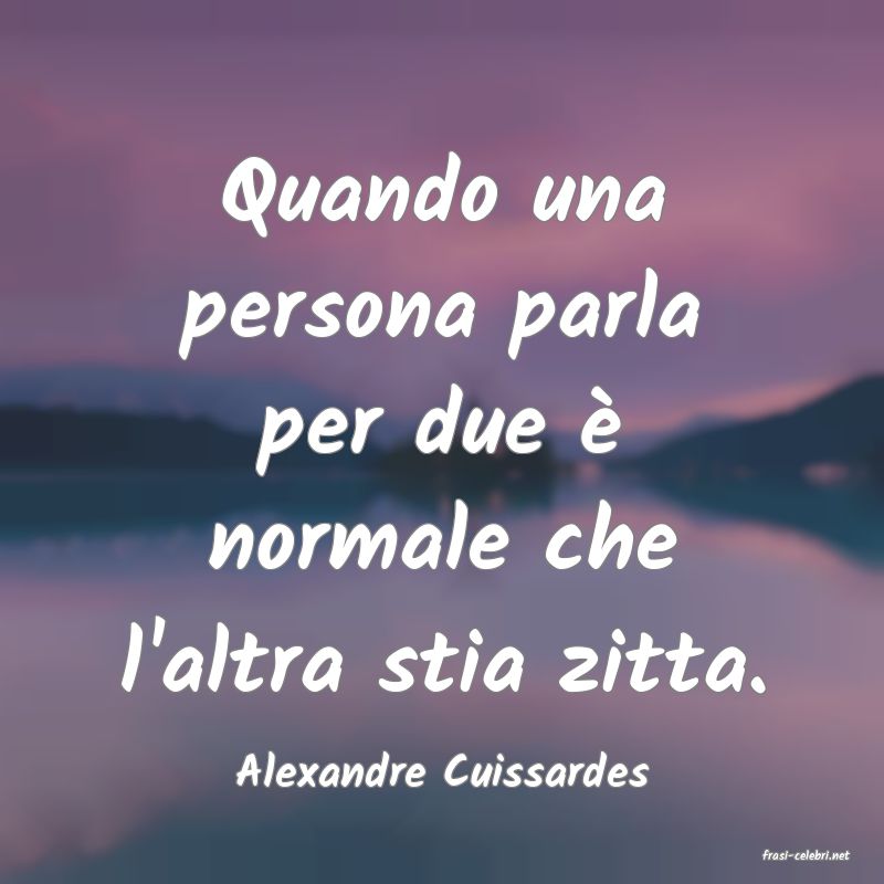 frasi di  Alexandre Cuissardes
