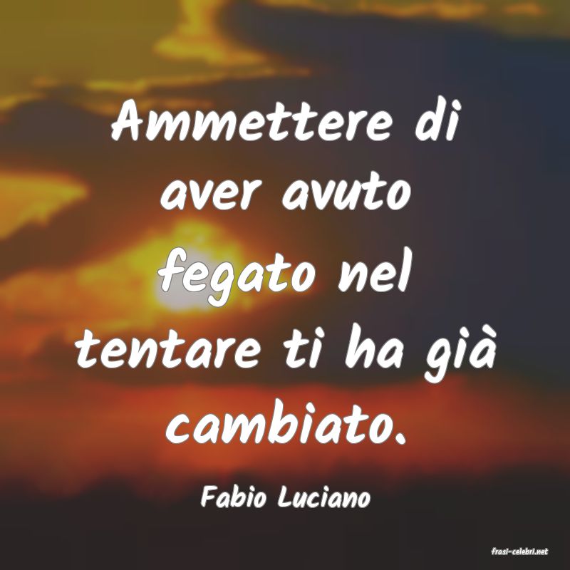 frasi di  Fabio Luciano
