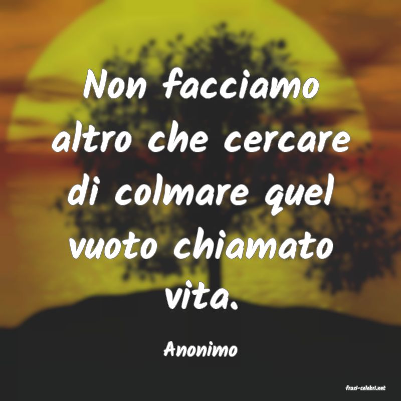frasi di  Anonimo
