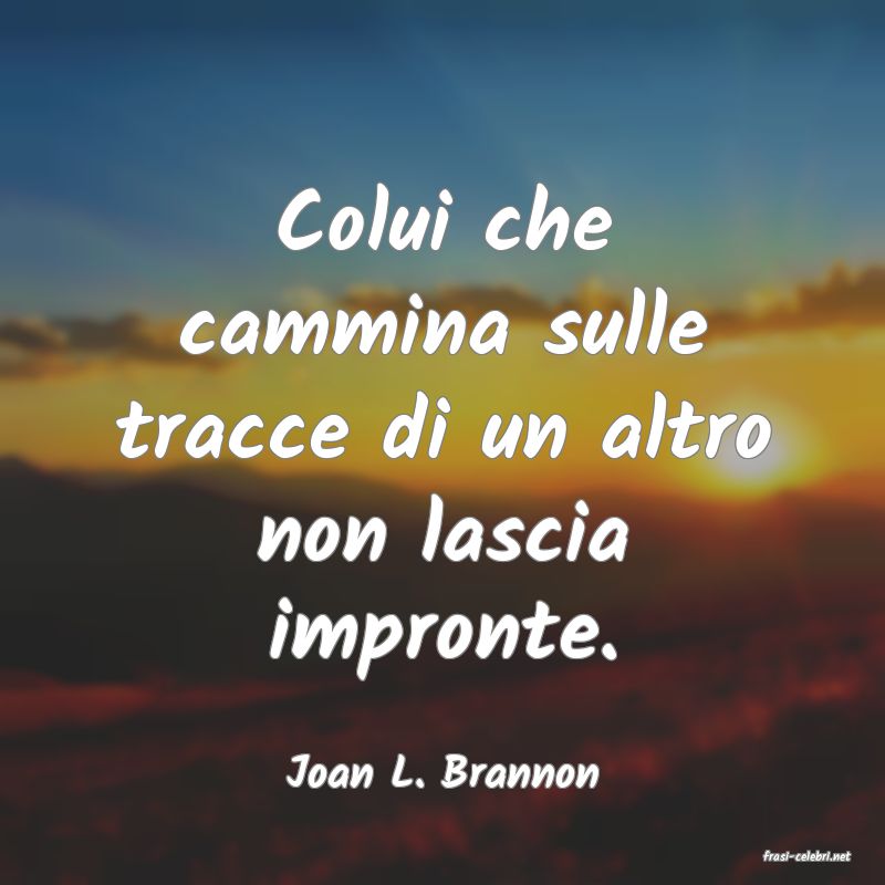 frasi di  Joan L. Brannon
