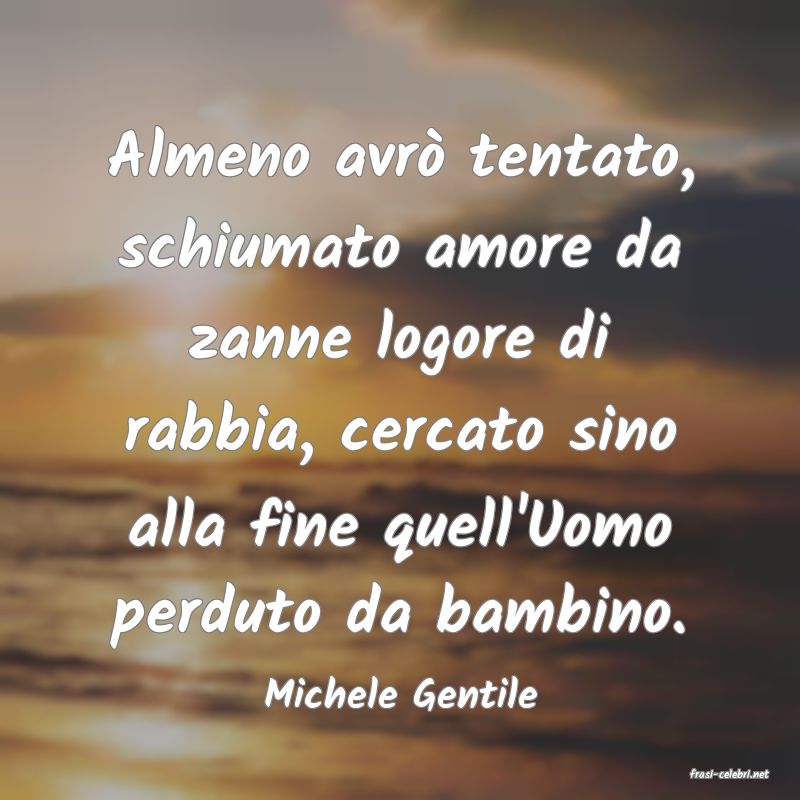 frasi di  Michele Gentile
