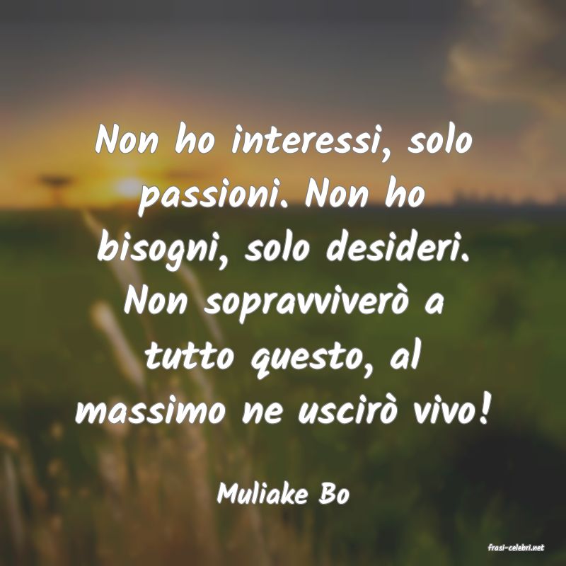 frasi di  Muliake Bo
