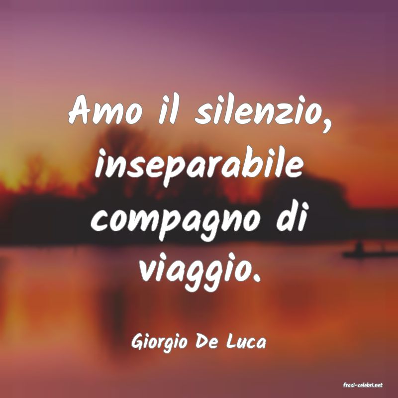 frasi di  Giorgio De Luca
